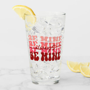 Be Mine Always   Romantic Repeating Text Glass