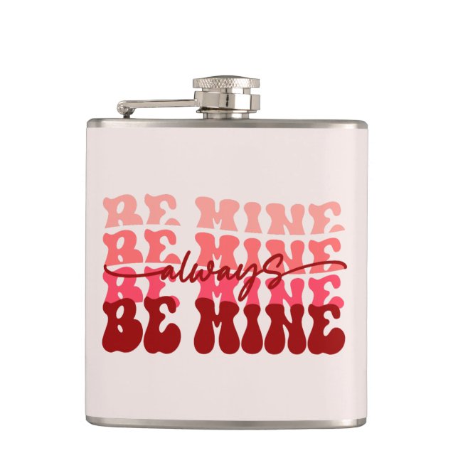 Be Mine Always | Romantic Repeating Text Hip Flask (Front)