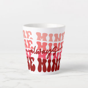 Be Mine Always Romantic Repeating Text Latte Mug