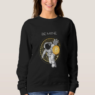 Be Mine Astronaut Space Bitcoin Crypto Currency Bt Sweatshirt