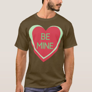 Be Mine Candy Hearts Valentines Day Quote T-Shirt