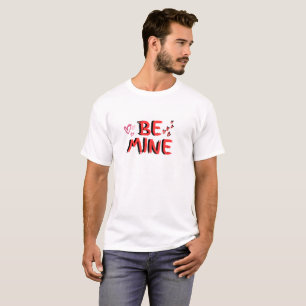 Be Mine Design for Valentine's day T-Shirt