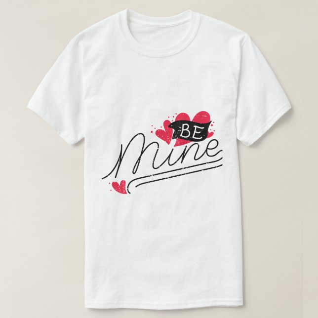 Be Mine – Romantic Typography Design T-Shirt (Design Front)