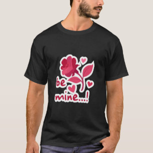 Be mine valentine T-Shirt