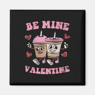 Be Mine Valentine Valentines Day Coffee Lover Men Magnet