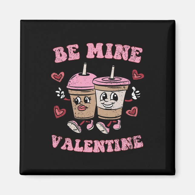 Be Mine Valentine Valentines Day Coffee Lover Men  Magnet (Front)