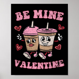 Be Mine Valentine Valentines Day Coffee Lover Men Poster