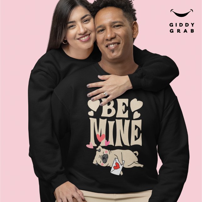 Be Mine: Valentine's Funny Cute Pug & Love Letter Sweatshirt (Creator Uploaded)