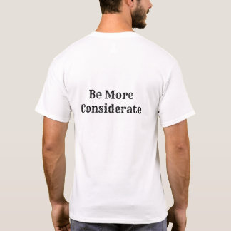 Be More Considerate T-Shirt