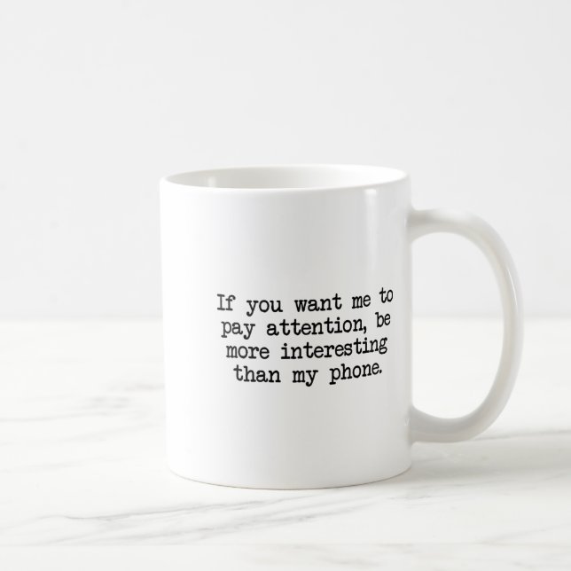 Be More Interesting Than My Phone, Funny Antisocia Coffee Mug (Right)