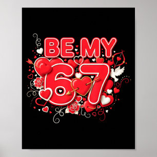 Be My 6-7 Fun 67 Number 6-7 6 7 Valentine Six Seve Poster
