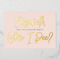 Be My Bridesmaid Funny Pee Foil Invitation