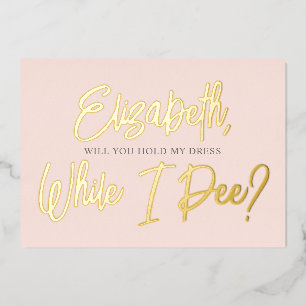 Be My Bridesmaid Funny Pee Foil Invitation