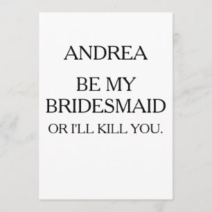 BE MY BRIDESMAID OR I'LL KILL YOU   BRIDESMAID INVITATION
