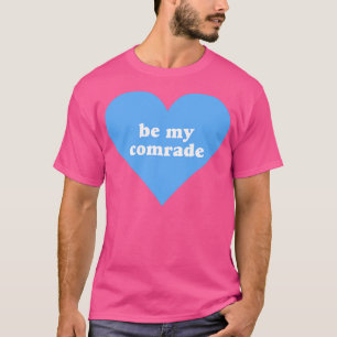Be My Comrade T-Shirt