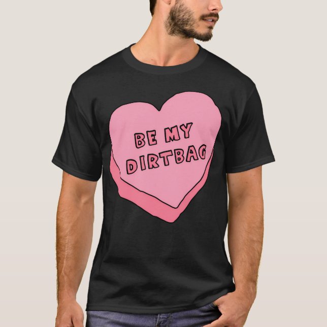 Be My Dirtbag T-Shirt (Front)