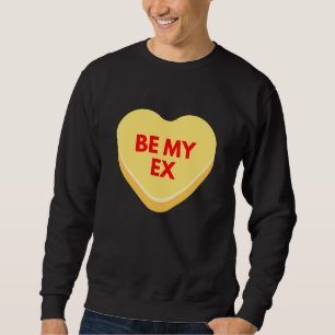 Be My Ex Funny-Inappropriate Conversation Heart Sweatshirt