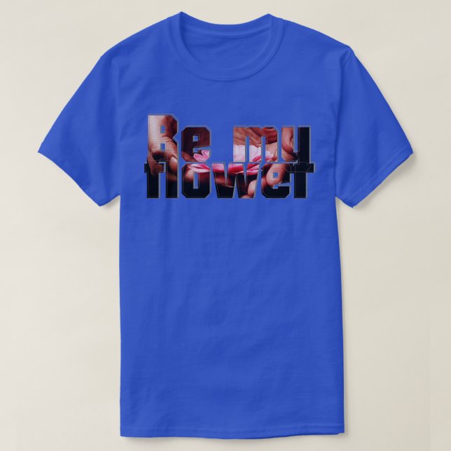 Be my flower T-Shirt (Design Front)