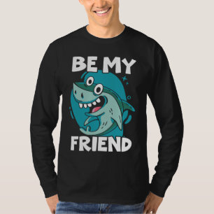 Be My Friend Shark Animal Lover Marine Biologist T-Shirt
