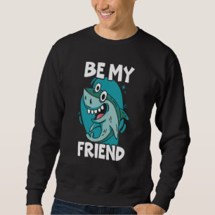 Be My Friend Shark Animal Marine Biologist 1 Sweatshirt