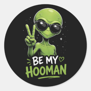 Be My Hooman 👽 Classic Round Sticker