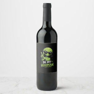 Be My Hooman 👽 Wine Label