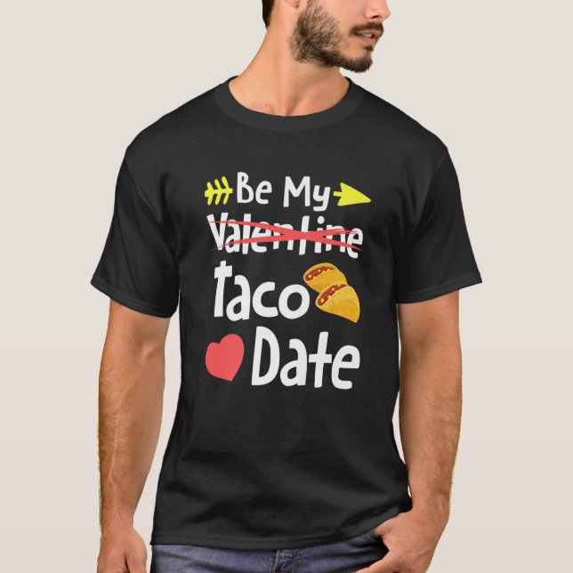Be My Taco Date Funny Valentine_s Day Pun Mexican  T-Shirt (Front)