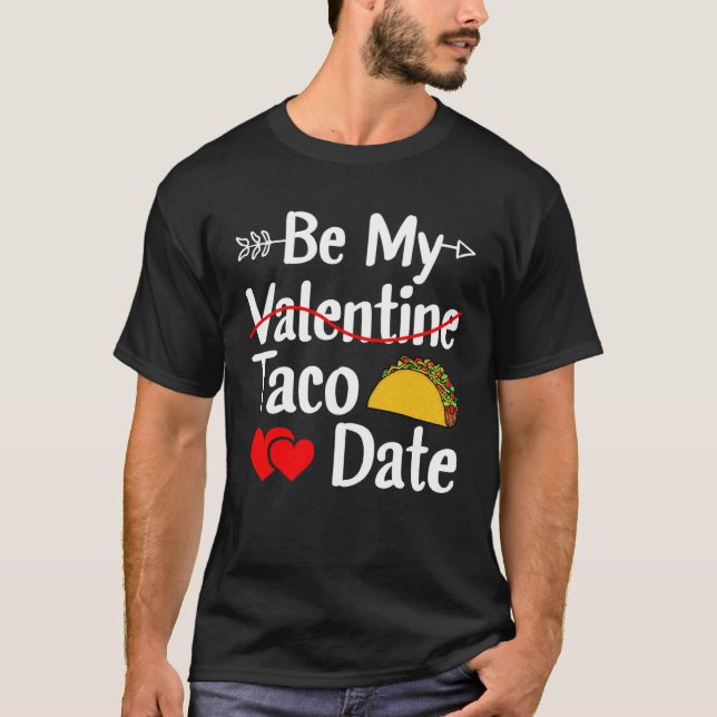 Be My Taco Date Valentine's Day Pun Mexican Food T-Shirt (Front)