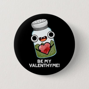 Be My Valen-thyme Funny Valentine Pun Dark BG 6 Cm Round Badge