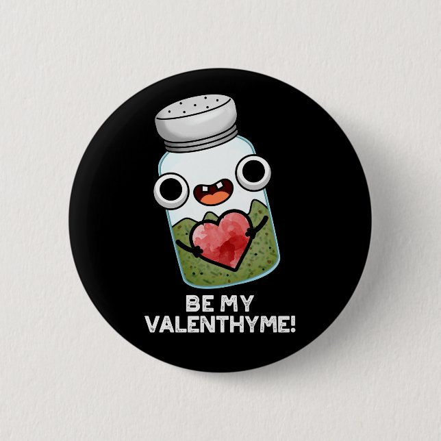 Be My Valen-thyme Funny Valentine Pun Dark BG 6 Cm Round Badge (Front)