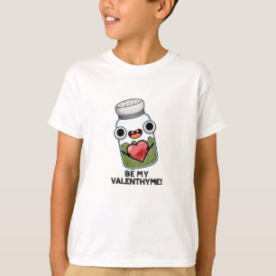 Be My Valen-thyme Funny Valentine Pun T-Shirt