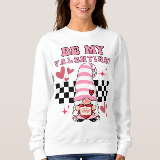 Be my valentine gnome sweatshirt