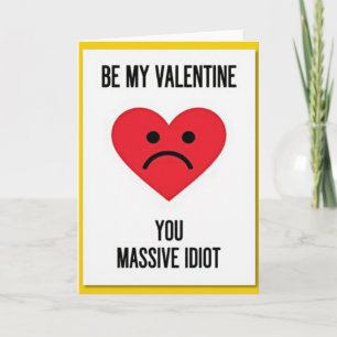 Be My Valentine Idiot Card