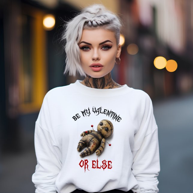 Be My Valentine or Else Sweatshirt (Creator Uploaded)