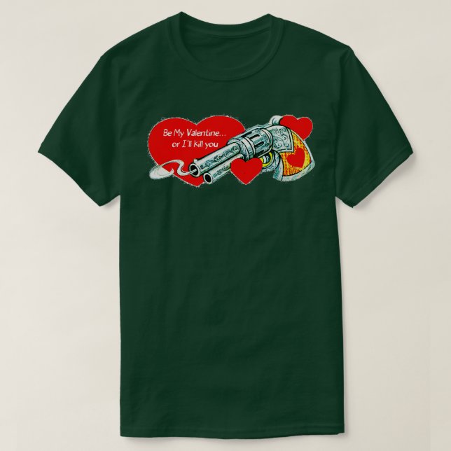Be My Valentine or Ill Kill You T-Shirt (Design Front)