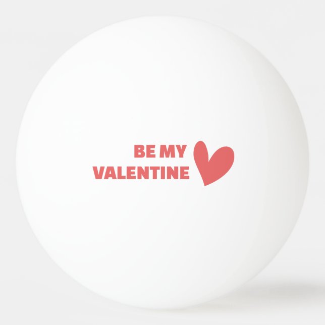 Be my Valentine Ping Pong Ball (Front)