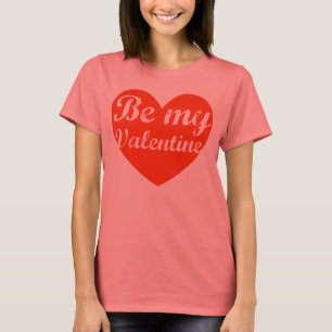Be my Valentine Valentines Day love T-Shirt