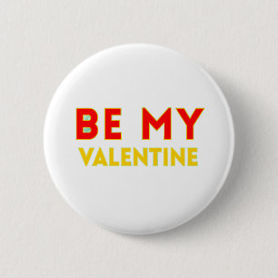 BE MY VALENTlNE 6 Cm Round Badge