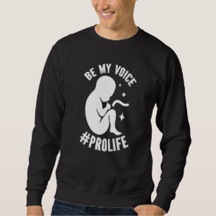 Be My Voice Pro Life Anti-abortion Supporter Premi Sweatshirt