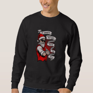 Be Naughty and save Santa the trip Sweatshirt
