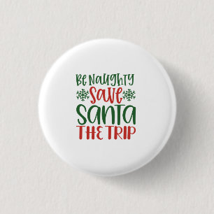 Be Naughty Save Santa The Trip 3 Cm Round Badge
