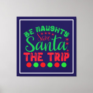Be Naughty Save Santa The Trip-81634 Canvas Print