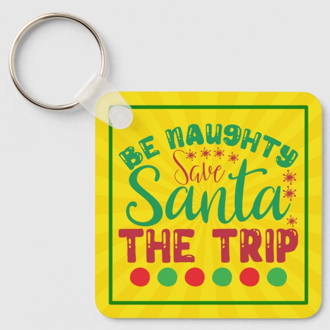 Be Naughty Save Santa The Trip-81634 Key Ring (Front)