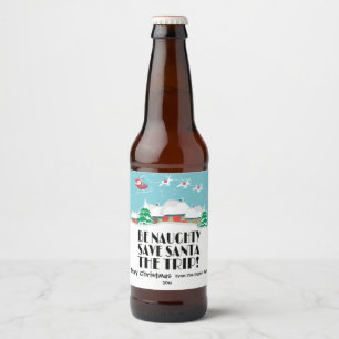Be Naughty, Save Santa the trip, Funny Beer Bottle Label