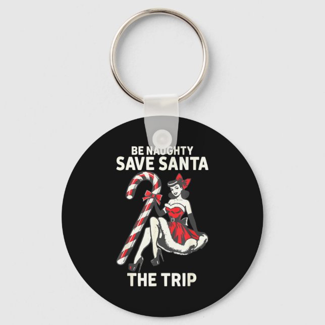 Be Naughty Save Santa The Trip Funny Christmas  Key Ring (Front)
