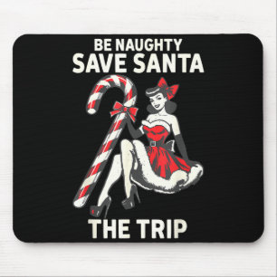 Be Naughty Save Santa The Trip Funny Christmas  Mouse Pad
