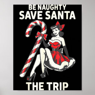 Be Naughty Save Santa The Trip Funny Christmas  Poster