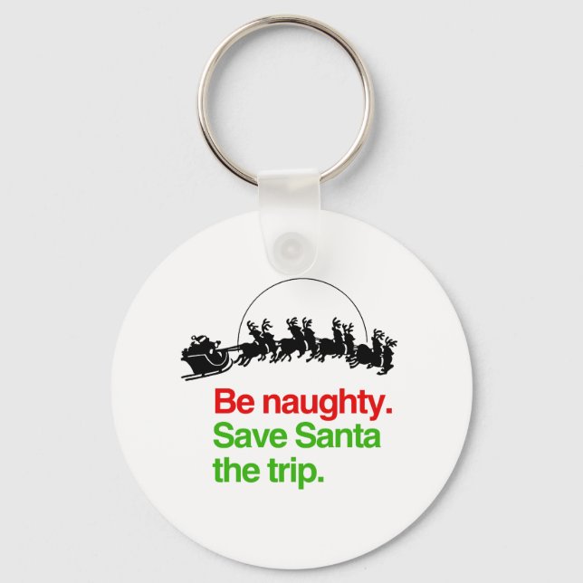 BE NAUGHTY SAVE SANTA THE TRIP -.png Key Ring (Front)