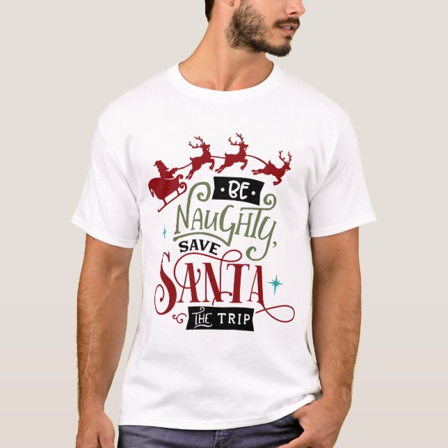 Be Naughty Save Santa the Trip T-Shirt (Front)