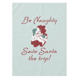 Be Naughty Save Santa the Trip Tablecloth
